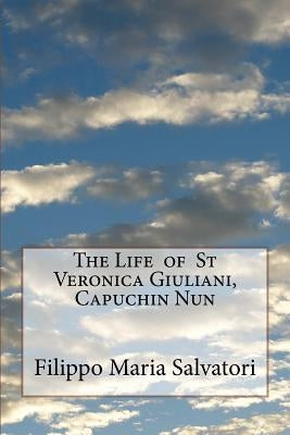 The Life of St Veronica Giuliani, Capuchin Nun by Salvatori, Filippo Maria