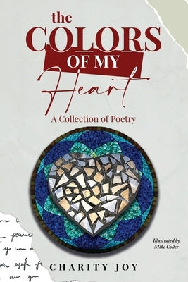 The Colors of my Heart: A Collection of Poetry by Joy, Charity