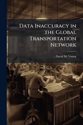 Data Inaccuracy in the Global Transportation Network by Young, David M.