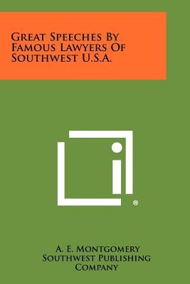 Great Speeches by Famous Lawyers of Southwest U.S.A. by Montgomery, A. E.