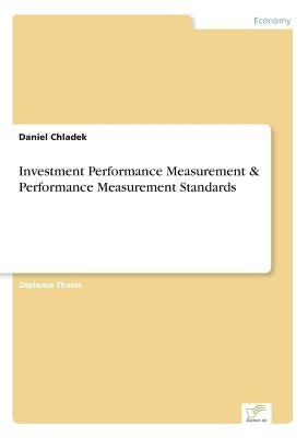 Investment Performance Measurement & Performance Measurement Standards by Chladek, Daniel