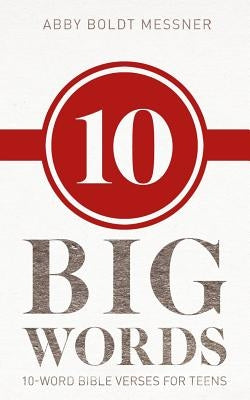 Ten Big Words: 10-Word Bible Verses for Teens by Messner, Abby Boldt