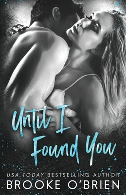 Until I Found You: A Second Chance Small Town Romance by O'Brien, Brooke