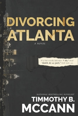 Divorcing Atlanta: It's the words between "I do," and until death do us part," that kill us. by McCann, Timmothy B.