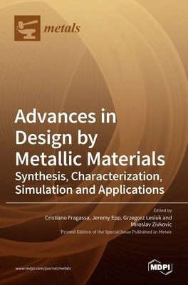 Advances in Design by Metallic Materials: Synthesis, Characterization, Simulation and Applications by Fragassa, Cristiano