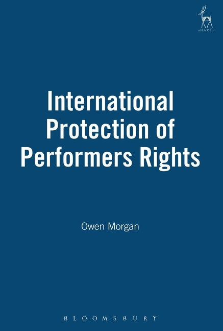 International Protection of Performers Rights by Morgan, Owen
