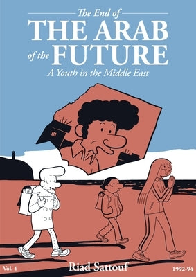 The End of the Arab of the Future: A Youth in the Middle East Vol. 1 by Sattouf, Riad