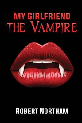 My Girlfriend the Vampire by Northam, Robert