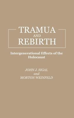 Trauma and Rebirth: Intergenerational Effects of the Holocaust by Sigal, John J.