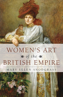Women's Art of the British Empire by Snodgrass, Mary Ellen