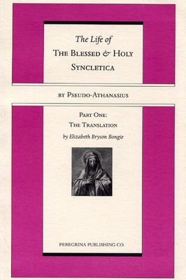 Life and Regimen of the Blessed and Holy Syncletica, Part One: Part One: The Translation by Athanasius, Pseudo -.