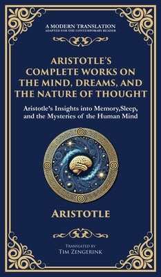 Aristotle's Complete Works on the Mind, Dreams, and the Nature of Thought: Insights into Memory, Sleep, and the Mysteries of the Human Mind (Deluxe Ha by Aristotle