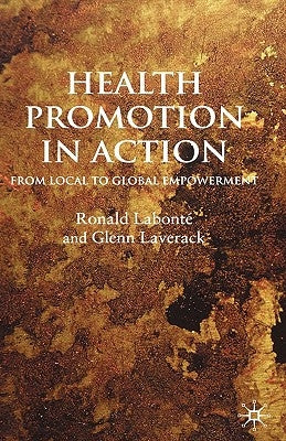 Health Promotion in Action: From Local to Global Empowerment by Labonté, R.