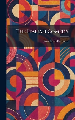 The Italian Comedy by Duchartre, Pierre Louis