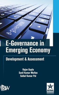 E-Governance in Emerging Economy: Development & Assessment by Gupta, Rajan Et Al