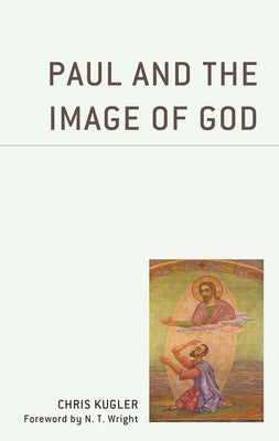 Paul and the Image of God by Kugler, Chris