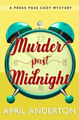 Murder Past Midnight: A Press Pass Cozy Mystery by Anderton, April