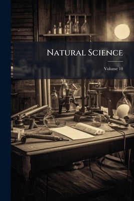 Natural Science; Volume 10 by Anonymous