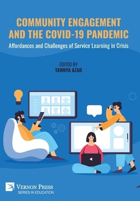 Community Engagement and the COVID-19 Pandemic: Affordances and Challenges of Service Learning in Crisis by Azar, Tawnya
