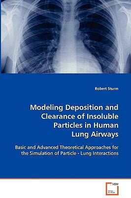 Modeling Deposition and Clearance of Insoluble Particles in Human Lung Airways by Sturm, Robert