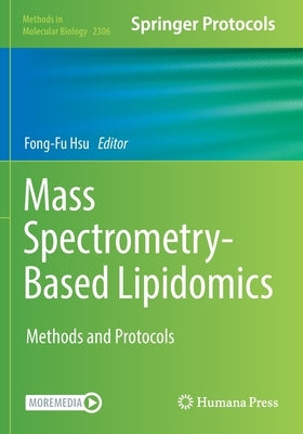 Mass Spectrometry-Based Lipidomics: Methods and Protocols by Hsu, Fong-Fu