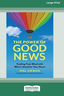 The Power of Good News: Feeding Your Mind with What's Good for Your Heart [16 Pt Large Print Edition] by Urban, Hal