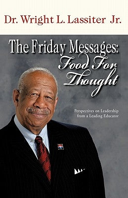 The Friday Messages: Food for Thought: Perspectives on Leadership from a Leading Educator by Lassiter, Wright L., Jr.