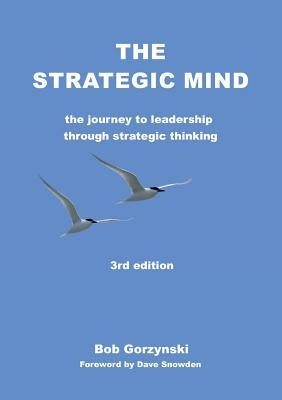 The Strategic Mind: The Journey to Leadership through Strategic Thinking by Gorzynski, Bob