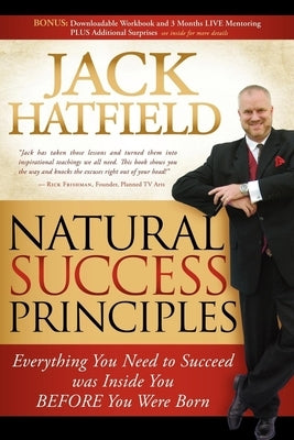 Natural Success Principles: Everything You Need to Succeed Was Inside You Before You Were Born by Hatfield, Jack