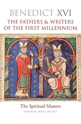The Fathers & Writers of the First Millennium: The Spiritual Masters by Pope Benedict XVI