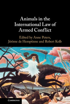 Animals in the International Law of Armed Conflict by Peters, Anne