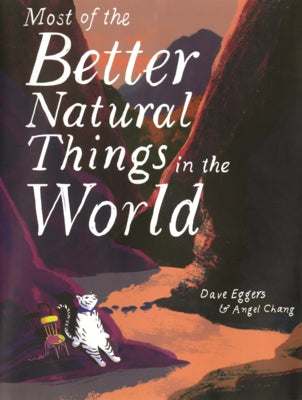 Most of the Better Natural Things in the World by Eggers, Dave