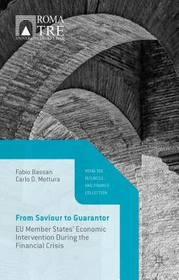 From Saviour to Guarantor: EU Member States' Economic Intervention During the Financial Crisis by Bassan, Fabio