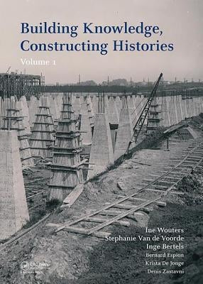 Building Knowledge, Constructing Histories: Proceedings of the 6th International Congress on Construction History (6icch 2018), July 9-13, 2018, Bruss by Wouters, Ine