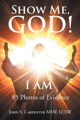 Show Me, God! I AM by Carpenter Msw Lcsw, John S.