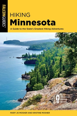 Hiking Minnesota: A Guide to the State's Greatest Hiking Adventures by Mosher, Mary Jo