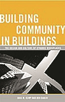 Building Community in Buildings: The Design and Culture of Dynamic Workplaces by Baker, Ken
