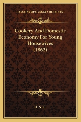 Cookery and Domestic Economy for Young Housewives (1862) by H. S. C.