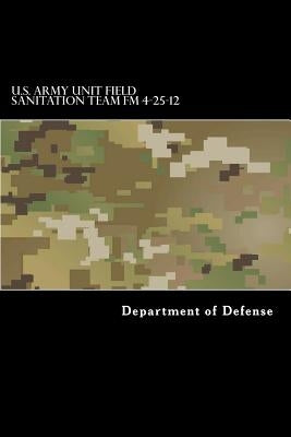 U.S. Army Unit Field Sanitation Team FM 4-25-12: FM 21-10-1 by Anderson, Taylor