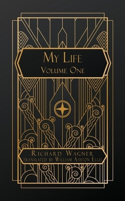 My Life: Volume One by Wagner, Richard