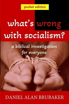 What's Wrong With Socialism by Brubaker, Daniel