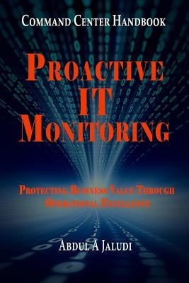 Command Center Handbook: Proactive IT Monitoring: Protecting Business Value Through Operational Excellence by Jaludi, Abdul A.