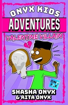 Onyx Kids Adventures: Valentine Villain by Onyx, Rita