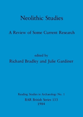 Neolithic Studies: A Review of Some Current Research by Bradley, Richard