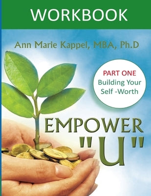 Empower U Workbook: Part One: Building Your Self-Worth by Kappel, Ann Marie