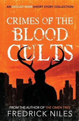 Crimes of the Blood Cults: An Occult Noir Short Story Collection by Niles, Fredrick