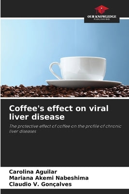 Coffee's effect on viral liver disease by Aguilar, Carolina