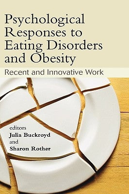 Psychological Responses to Eating Disorders and Obesity: Recent and Innovative Work by Buckroyd, Julia