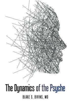 The Dynamics of the Psyche by Bivins, Blake S.