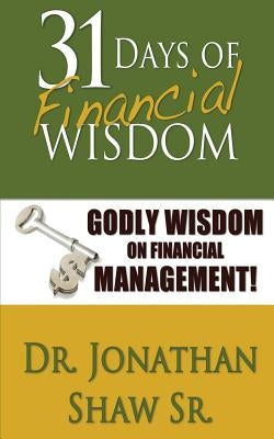 31 Days of Financial Wisdom: Godly Wisdom On Financial Management by Shaw Sr, Jonathan